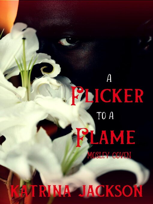 Title details for A Flicker to a Flame by Katrina Jackson - Available